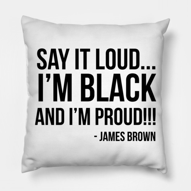 Say it loud. I'm Black and I'm Proud Pillow by UrbanLifeApparel