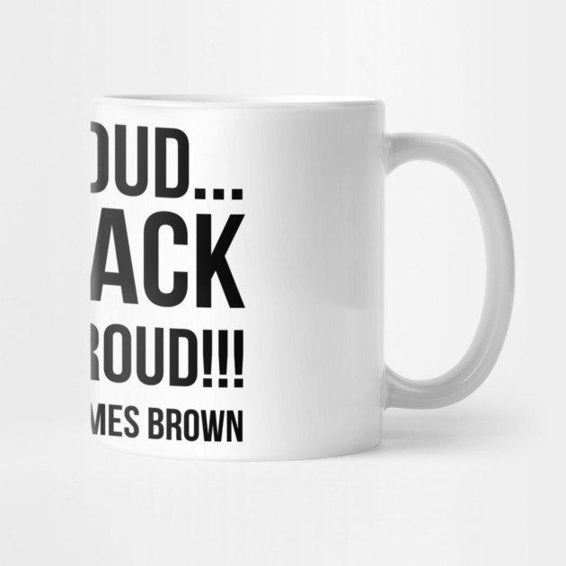 Say it loud. I'm Black and I'm Proud by UrbanLifeApparel