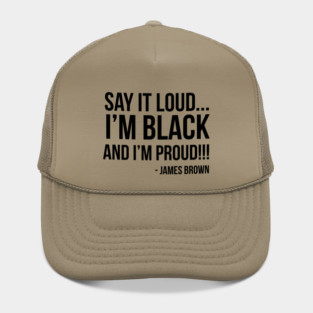 Say it loud. I'm Black and I'm Proud Hat