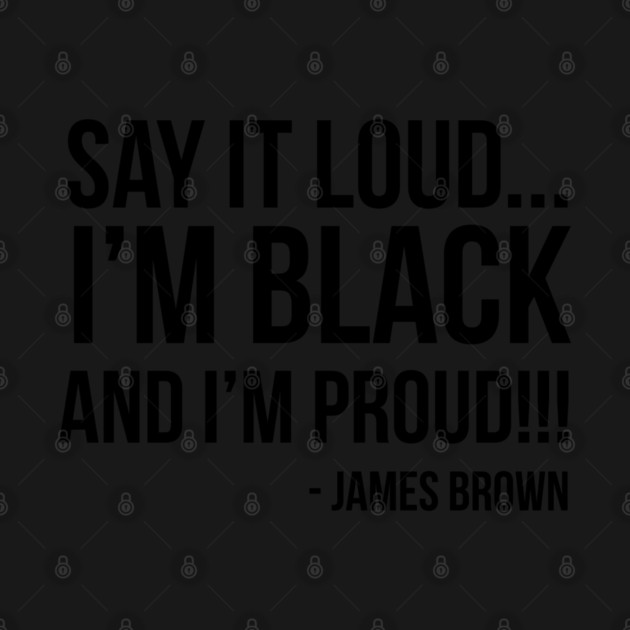 Say it loud. I'm Black and I'm Proud by UrbanLifeApparel