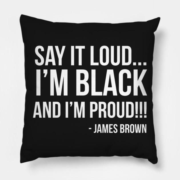 Say it loud. I'm Black and I'm Proud Pillow by UrbanLifeApparel