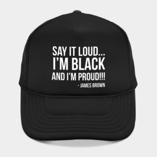 Say it loud. I'm Black and I'm Proud Hat