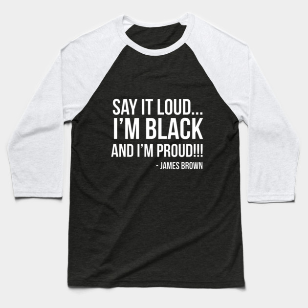 Say it loud. I'm Black and I'm Proud Baseball T-Shirt by UrbanLifeApparel
