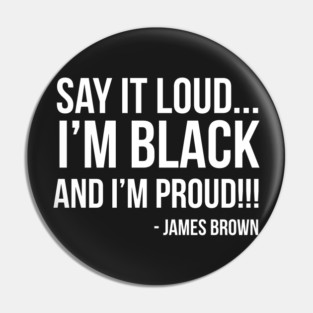 Say it loud. I'm Black and I'm Proud Pin