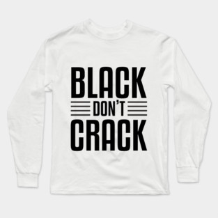 Black Don't Crack Long Sleeve T-Shirt