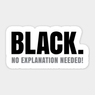 Black No Explanation Needed! Sticker