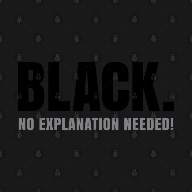 Black No Explanation Needed! by UrbanLifeApparel