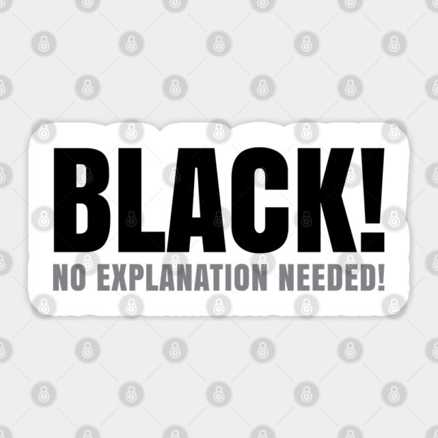 Black No Explanation Needed! Sticker by UrbanLifeApparel