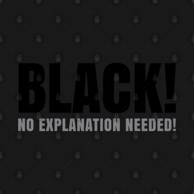 Black No Explanation Needed! by UrbanLifeApparel