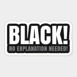 Black No Explanation Needed! Sticker