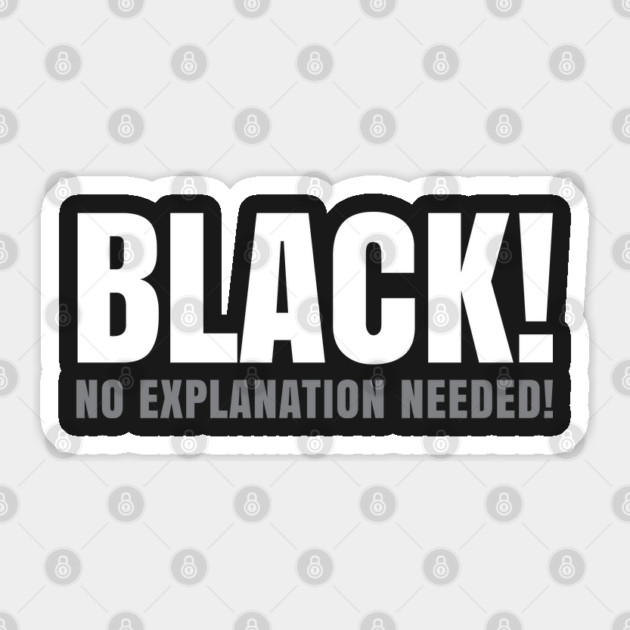 Black No Explanation Needed! Sticker by UrbanLifeApparel