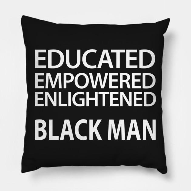 Educated Empowered Enlightened Black Man Pillow by UrbanLifeApparel