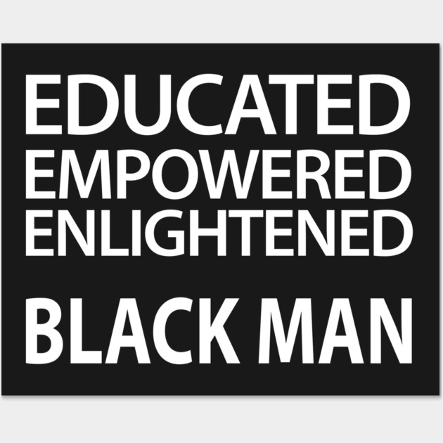Educated Empowered Enlightened Black Man Wall Art by UrbanLifeApparel