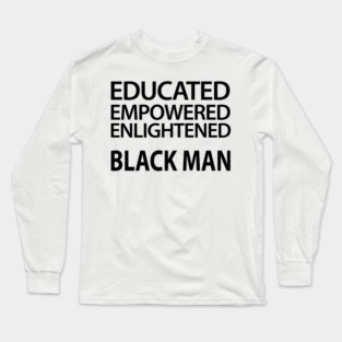 Educated Empowered Enlightened Black Man Long Sleeve T-Shirt
