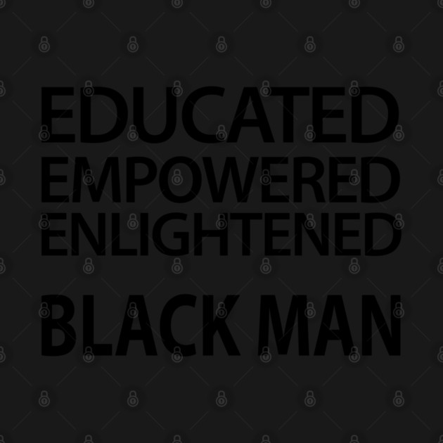 Educated Empowered Enlightened Black Man by UrbanLifeApparel