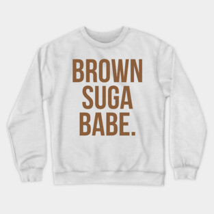 Brown Suga Babe. Crewneck Sweatshirt