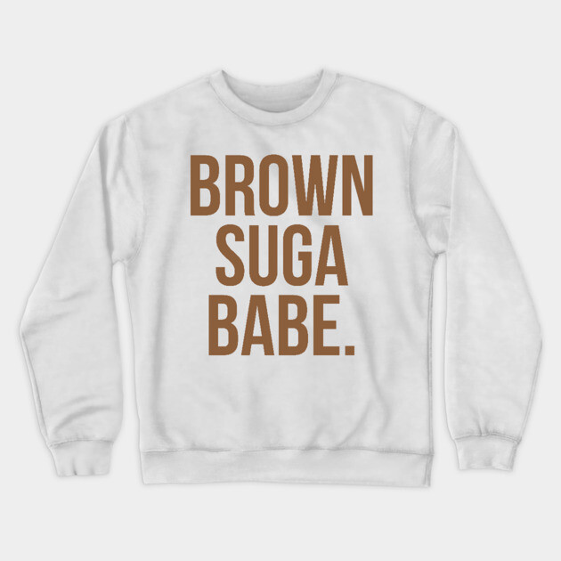 Brown Suga Babe. Crewneck Sweatshirt by UrbanLifeApparel