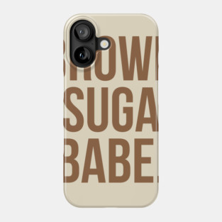 Brown Suga Babe. Phone Case