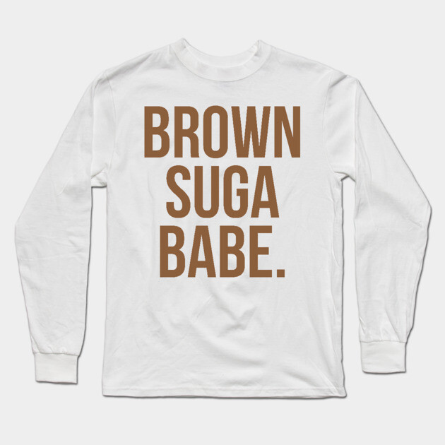 Brown Suga Babe. Long Sleeve T-Shirt by UrbanLifeApparel