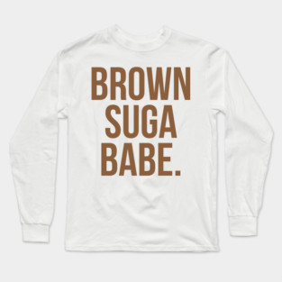 Brown Suga Babe. Long Sleeve T-Shirt