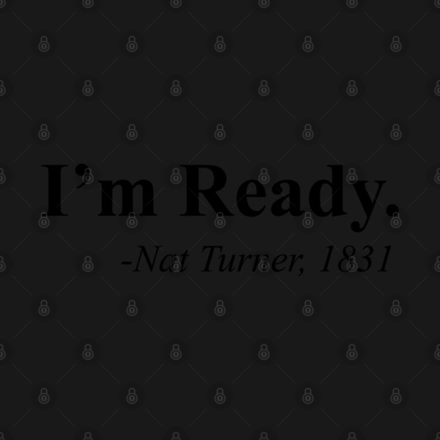 I'm Ready, Nat Turner by UrbanLifeApparel