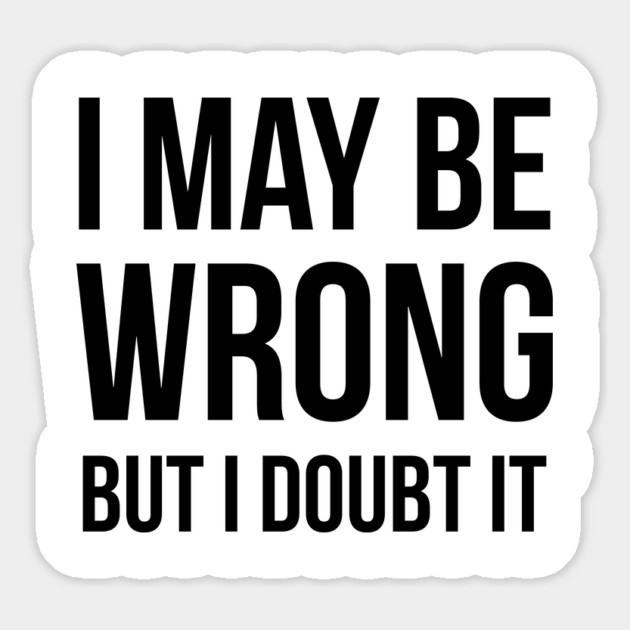 I May Be Wrong But I Doubt It Magnet by UrbanLifeApparel