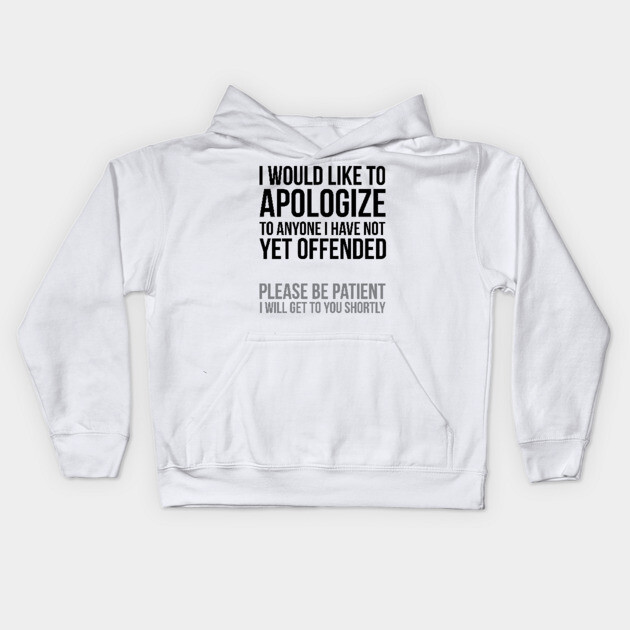I apologize | Sarcasm Kids Hoodie by UrbanLifeApparel
