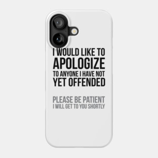 I apologize | Sarcasm Phone Case
