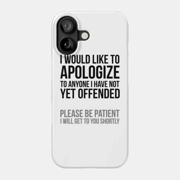 I apologize | Sarcasm Phone Case by UrbanLifeApparel