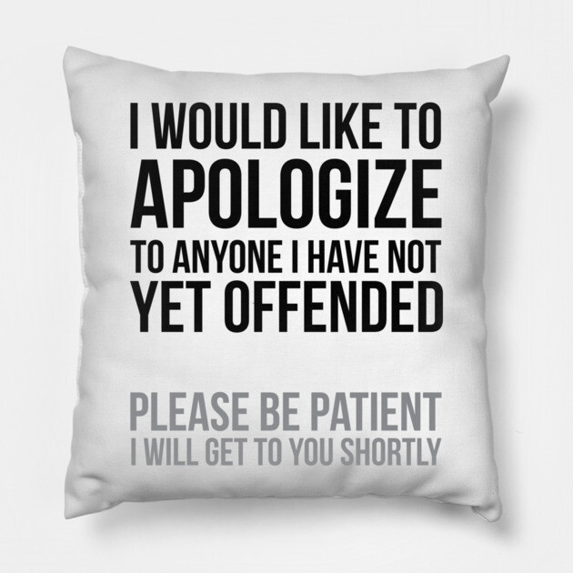 I apologize | Sarcasm Pillow by UrbanLifeApparel