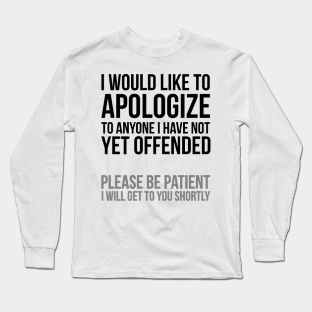 I apologize | Sarcasm Long Sleeve T-Shirt by UrbanLifeApparel