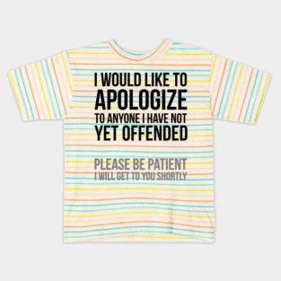 I apologize | Sarcasm Kids T-Shirt