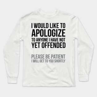 I apologize | Sarcasm Long Sleeve T-Shirt