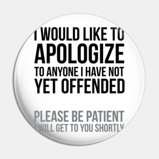I apologize | Sarcasm Pin