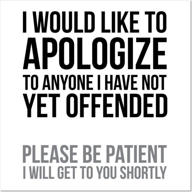 I apologize | Sarcasm Wall Art by UrbanLifeApparel
