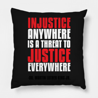 Injustice Anywhere Is a Threat To Justice Everywhere Pillow
