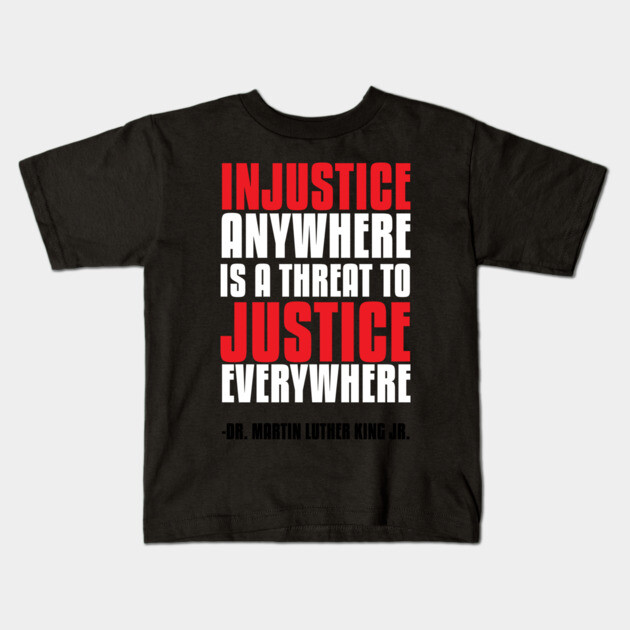 Injustice Anywhere Is a Threat To Justice Everywhere Kids T-Shirt by UrbanLifeApparel