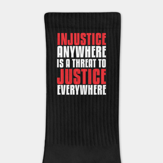 Injustice Anywhere Is a Threat To Justice Everywhere by UrbanLifeApparel