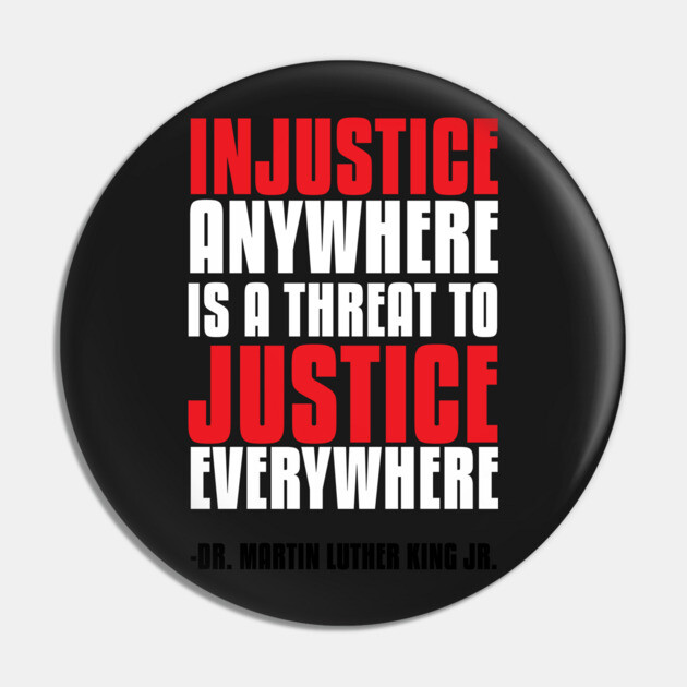 Injustice Anywhere Is a Threat To Justice Everywhere Pin by UrbanLifeApparel