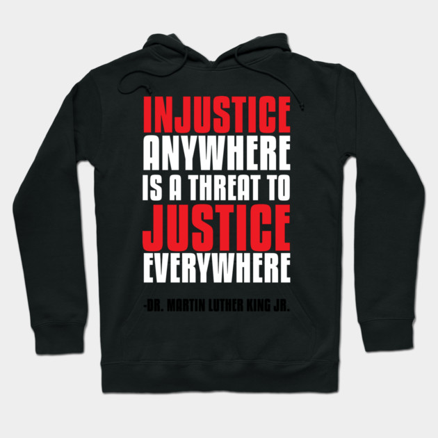 Injustice Anywhere Is a Threat To Justice Everywhere Hoodie by UrbanLifeApparel