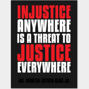 Injustice Anywhere Is a Threat To Justice Everywhere Posters and Art