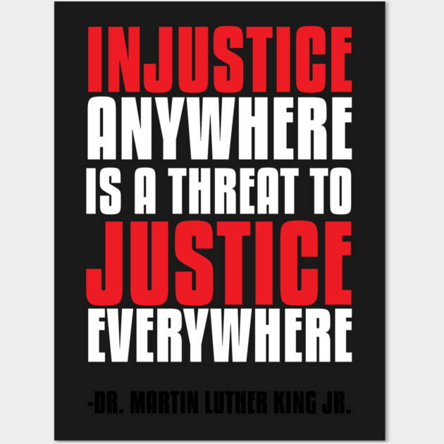 Injustice Anywhere Is a Threat To Justice Everywhere Wall Art by UrbanLifeApparel