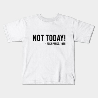Not Today | Rosa Parks Kids T-Shirt