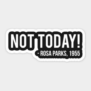 Not Today | Rosa Parks Sticker