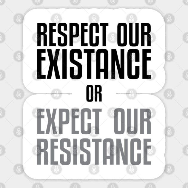 Respect our Existence or Expect or Resistance Sticker by UrbanLifeApparel