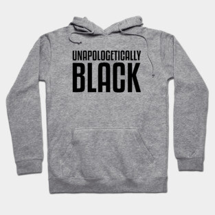Unapologetically Black African American Afrocentric Shirts Hoodies and gifts T-Shirt Hoodie