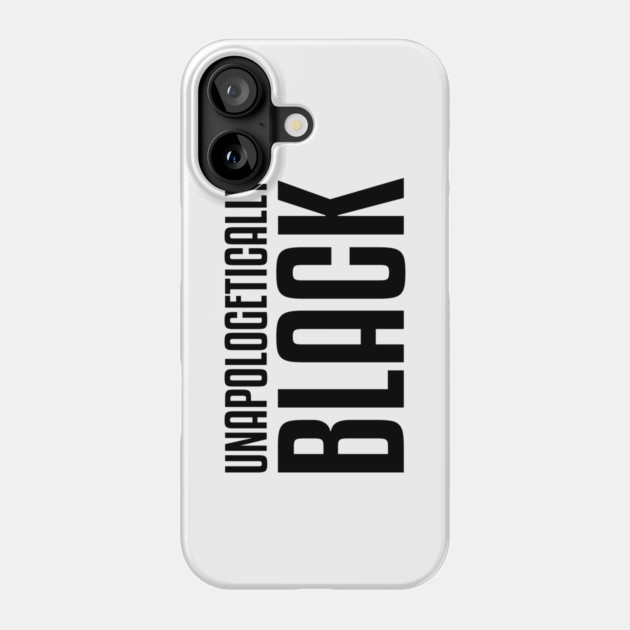 Unapologetically Black African American Afrocentric Shirts Hoodies and gifts T-Shirt Phone Case by UrbanLifeApparel