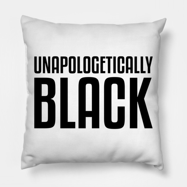 Unapologetically Black African American Afrocentric Shirts Hoodies and gifts T-Shirt Pillow by UrbanLifeApparel