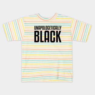 Unapologetically Black African American Afrocentric Shirts Hoodies and gifts T-Shirt Kids T-Shirt