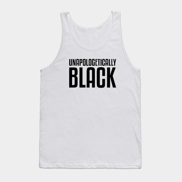 Unapologetically Black African American Afrocentric Shirts Hoodies and gifts T-Shirt Tank Top by UrbanLifeApparel
